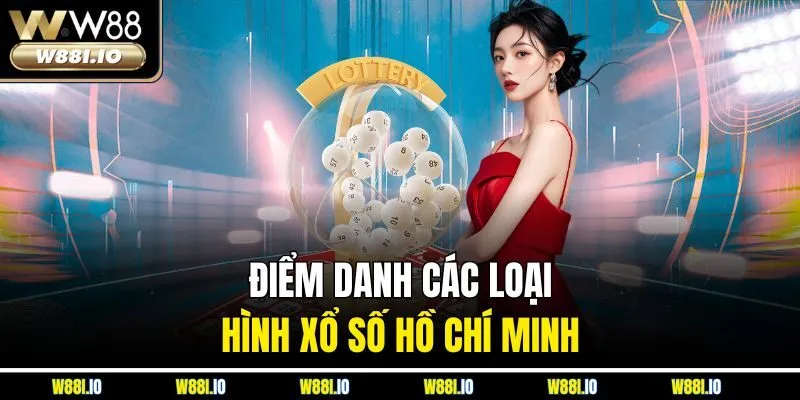 Điểm danh các loại hình xổ số Hồ Chí Minh